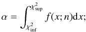 Mathematical equation: \appendix \setcounter{section}{2} \begin{equation} \alpha = \int_{\chi^2_{\mathrm{inf}}}^{\chi^2_{\mathrm{sup}}} f(x;n){\rm d}x ; \end{equation}