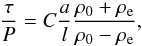 Mathematical equation: \begin{equation} \label{rr02} \frac{\tau}{P} = C \frac{a}{l}\frac{\rho_{0}+\rho_{\rm e}}{\rho_{0}-\rho_{\rm e}}, \end{equation}