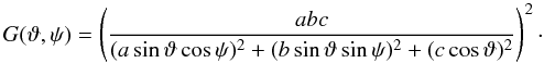 Mathematical equation: \begin{equation} G(\vartheta,\psi)=\left(\frac{abc}{(a\sin\vartheta\cos\psi)^2 +(b\sin\vartheta\sin\psi)^2+(c\cos\vartheta)^2}\right)^2\cdot\label{ellg} \end{equation}