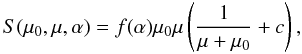 Mathematical equation: \begin{equation} S(\mu_0,\mu,\alpha)=f(\alpha)\mu_0\mu\left(\frac{1}{\mu+\mu_0}+c\right), \end{equation}