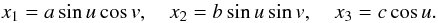 Mathematical equation: \begin{equation} x_1=a\sin u\cos v,\quad x_2=b\sin u\sin v,\quad x_3=c\cos u. \end{equation}