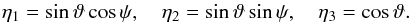 Mathematical equation: \begin{equation} \eta_1=\sin\vartheta\cos\psi,\quad \eta_2=\sin\vartheta\sin\psi,\quad \eta_3=\cos\vartheta. \end{equation}