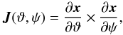 Mathematical equation: \begin{equation} {\vec J}(\vartheta,\psi)=\frac{\partial {\vec x}}{\partial\vartheta}\times \frac{\partial {\vec x}}{\partial\psi},\label{jvec} \end{equation}