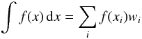 Mathematical equation: \begin{equation} \int f(x)\, {\rm d}x=\sum_i f(x_i) w_i \end{equation}