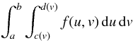 Mathematical equation: \begin{equation} \int_a^b\int_{c(v)}^{d(v)} f(u,v)\, {\rm d}u\, {\rm d}v \end{equation}