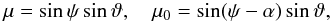 Mathematical equation: \begin{equation} \mu=\sin\psi\sin\vartheta,\quad \mu_0=\sin(\psi-\alpha)\sin\vartheta, \end{equation}