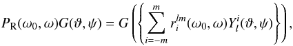 Mathematical equation: \begin{equation} P_{\rm R}(\omega_0,\omega)G(\vartheta,\psi)= G\left(\left\{\sum_{i=-m}^m r_i^{lm}(\omega_0,\omega)Y_l^i(\vartheta,\psi)\right\}\right),\label{yrot} \end{equation}