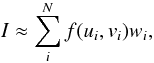Mathematical equation: \begin{equation} I\approx\sum_i^N f(u_i,v_i) w_i,\label{lebsum} \end{equation}