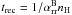 Mathematical equation: \hbox{$t_{\mathrm{rec}}=1/\alpha_{\mathrm{rr}}^{\mathrm{B}}n_{\mathrm{H}}$}