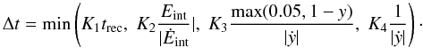 Mathematical equation: \begin{equation} \Delta t= \min\left(K_1t_{\mathrm{rec}},\;K_2\frac{E_{\mathrm{int}}}{|\dot{E}_{\mathrm{int}}}|,\; K_3\frac{\max(0.05,1-y)}{|\dot{y}|},\;K_4\frac{1}{|\dot{y}|}\right) \cdot \end{equation}