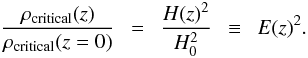 Mathematical equation: \begin{equation} {\rho_{\rm critical}(z) \over \rho_{\rm critical}(z=0)}~~ = ~~{H(z)^2 \over H_0^2}~~ \equiv~~ E(z)^2. \end{equation}