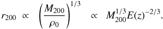 Mathematical equation: \begin{equation} r_{200}~ \propto~~ \left( M_{200} \over \rho_0 \right)^{1/3}~~ \propto~~ M_{200}^{1/3} E(z)^{-2/3}. \end{equation}