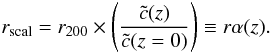 Mathematical equation: \begin{equation} r_{\rm scal} = r_{200} \times \left({{\tilde{c}}(z) \over {\tilde{c}}(z=0)}\right) \equiv r \alpha(z). \end{equation}
