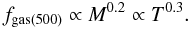 Mathematical equation: \begin{equation} f_{\rm gas(500)} \propto M^{0.2} \propto T^{0.3}. \end{equation}