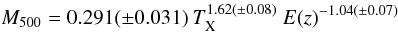 Mathematical equation: \begin{equation} M_{500} = 0.291 (\pm 0.031)~ T_{\rm X}^{1.62 (\pm 0.08)}~ E(z)^{-1.04 (\pm0.07)} \end{equation}