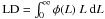 Mathematical equation: \hbox{$ \mathrm{LD} = \int^{\infty}_{\mathrm{0}} \phi({L})\ {L}\ \mathrm{d}L$}