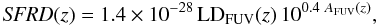 Mathematical equation: \begin{equation} \displaystyle {\it SFRD (z)} = 1.4\times 10^{-28}\, {\rm LD_{\rm FUV}}(z)\, 10^{0.4\ A_{\rm FUV}(z)} , \end{equation}