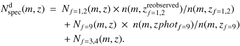 Mathematical equation: \appendix \setcounter{section}{1} \begin{eqnarray} \displaystyle N_{\rm spec}^{\rm d}(m,z) & = & N_{f=1,2}(m,z) \times n(m,z_{f=1,2}^{\rm reobserved}) / n(m,z_{f=1,2}) \nonumber \\ & & {}+ N_{f=9}(m,z)\ \times \ n(m,zphot_{f=9})/ n(m,z_{f=9}) \nonumber\\ & & {}+ N_{f=3,4}(m,z). \nonumber \end{eqnarray}