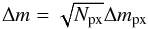 Mathematical equation: \begin{equation} \label{deltam} \Delta m = \sqrt{N_\mathrm{px}} \Delta m_\mathrm{px} \end{equation}