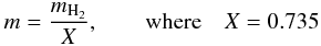 Mathematical equation: \begin{equation} \label{eq:M} m = \frac{m_{\mathrm{H_2}}}{X}, \qquad \mathrm{where} \quad X = 0.735 \end{equation}