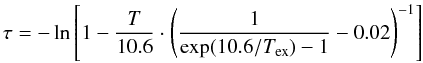 Mathematical equation: \begin{equation} \label{eq:tauCOpix} \tau = -\ln \left[ 1 - \frac{T}{10.6} \cdot \left( \frac{1}{\exp(10.6/T_{\mathrm{ex}}) - 1} - 0.02 \right)^{-1} \right] \end{equation}