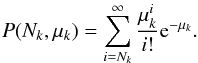 Mathematical equation: \appendix \setcounter{section}{1} \begin{equation} P(N_k,\mu_k) = \sum_{i=N_k}^{\infty} \frac{\mu_k^i}{i!}{\rm e}^{-\mu_k}. \end{equation}