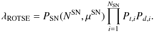 Mathematical equation: \appendix \setcounter{section}{1} \begin{equation} \lambda_{\rm{ROTSE}} = P_{\rm{SN}}(N^{\rm{SN}},\mu^{\rm{SN}}) \prod_{i=1}^{N_{\rm{SN}}} P_{t,i} P_{d,i}. \end{equation}