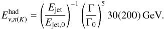Mathematical equation: \begin{equation} E_{\nu,\pi(K)}^{\rm{had}} = \left(\frac{E_{\rm{jet}}}{E_{\rm{jet},0}} \right)^{-1} \left( \frac{\Gamma}{\Gamma_{0}} \right)^{5} 30(200) \rm{\,GeV}. \end{equation}