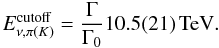 Mathematical equation: \begin{equation} E_{\nu,\pi(K)}^{\rm{cutoff}} = \frac{\Gamma}{\Gamma_{0}} 10.5(21) \textrm{\,TeV}. \end{equation}