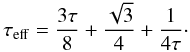 Mathematical equation: \begin{equation} \tau_{\rm eff} = \frac{3\tau}{8} + \frac{\sqrt{3}}{4} + \frac{1}{4\tau}\cdot \end{equation}
