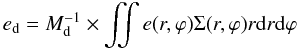 Mathematical equation: \begin{equation} e_{\rm d} = M^{-1}_{\rm d} \times \iint e(r,\varphi) \Sigma(r,\varphi) r {\rm d}r {\rm d}\varphi \end{equation}