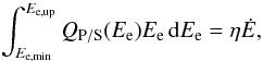 Mathematical equation: \begin{equation} \int_{\eemin}^{E_{\mathrm{e,up}}} Q_{\mathrm{P/S}}(E_{\mathrm{e}})E_{\mathrm{e}}\,\mathrm{d}E_{\mathrm{e}} = \eta \dot E, \label{eq_normalization} \end{equation}
