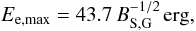 Mathematical equation: \begin{equation} \eemax = 43.7\, B_{\mathrm{S},\mathrm{G}}^{-1/2}\, \mathrm{erg}, \end{equation}