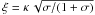 Mathematical equation: \hbox{$\xi = \kappa\, \sqrt{\sigma/(1+\sigma)}$}