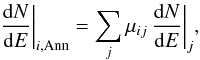 Mathematical equation: \begin{equation} \dfrac{\mathrm{d}N}{\mathrm{d}E}\bigg|_{i,\mathrm{Ann}} = \sum_j \mu_{ij}\,\dfrac{\mathrm{d}N}{\mathrm{d}E}\bigg|_j, \label{eq_3D2D} \end{equation}