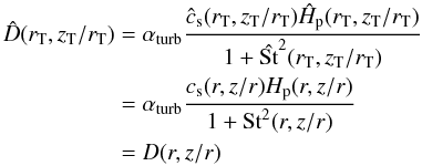 Mathematical equation: \begin{equation} \begin{split} \hat{D}(r_{\rm T},z_{\rm T}/r_{\rm T}) &= \alpha_{\rm turb} \frac{\hat{c}_{\rm s}(r_{\rm T},z_{\rm T}/r_{\rm T}) \hat{H}_{\rm p}(r_{\rm T},z_{\rm T}/r_{\rm T})} {1+\hat{\rm St}^2(r_{\rm T},z_{\rm T}/r_{\rm T})} \\ &= \alpha_{\rm turb} \frac{c_{\rm s}(r,z/r) H_{\rm p}(r,z/r)} {1+{\rm St}^2(r,z/r)} \\ &= D(r,z/r) \end{split} \end{equation}