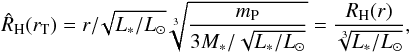 Mathematical equation: \begin{equation} \hat{R}_{\rm H}(r_{\rm T})=r/\!\sqrt{L_*/L_{\odot}} \sqrt[3]{\frac{m_{\rm P}}{3 M_*/\sqrt{L_*/L_{\odot}}}} = \frac{R_{\rm H}(r)}{\sqrt[3]{L_*/L_{\odot}}}, \end{equation}