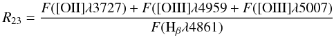 Mathematical equation: \begin{eqnarray*} R_{23} = \frac{F({\rm [OII]}\lambda3727) + F({\rm [OIII]}\lambda4959 + F({\rm [OIII]}\lambda5007) } { F({\rm H_{\beta}}\lambda4861) } \end{eqnarray*}