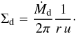 Mathematical equation: \begin{equation} \Sigdust = \frac{\dot M_\mathrm{d}}{2 \pi} \frac{1}{r \, u}\cdot \end{equation}