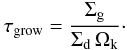 Mathematical equation: \appendix \setcounter{section}{2} \begin{equation} \tau_\mathrm{grow} = \frac{\Siggas}{\Sigdust \, \Ok}\cdot\vspace*{-1.5mm} \end{equation}