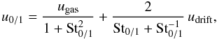 Mathematical equation: \appendix \setcounter{section}{2} \begin{equation} u_{0/1} = \frac{\ugas}{1 + {\rm St}_{0/1}^2} + \frac{2}{{\rm St}_{0/1}+ {\rm St}_{0/1}^{-1}} \, u_\mathrm{drift},\vspace*{-1.5mm} \end{equation}
