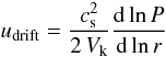 Mathematical equation: \appendix \setcounter{section}{2} \begin{equation} u_\mathrm{drift} = \frac{\csound^2}{2 \, V_\mathrm{k}} \frac{\mathrm{d}\ln P}{\mathrm{d}\ln r}\vspace*{-1.5mm} \end{equation}