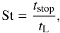 Mathematical equation: \begin{equation} {\rm St} = \frac{t_\text{stop}}{t_\text{L}}, \label{eq:def_stokesnumber} \end{equation}