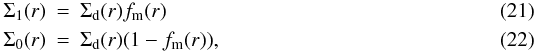 Mathematical equation: \begin{eqnarray} \Sigma_1(r) &=& \Sigdust(r) f_\mathrm{m}(r) \\ \Sigma_0(r) &=& \Sigdust(r) (1-f_\mathrm{m}(r)), \label{eq:sig_total} \end{eqnarray}