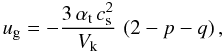 Mathematical equation: \begin{equation} u_\mathrm{g} = -\frac{3 \, \alphat \, \csound^2}{V_\mathrm{k}} \, \left( 2 - p - q \right), \label{eq:u_gas} \end{equation}