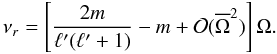 Mathematical equation: \begin{equation} \nu_r = \left[ \frac{2m}{\ell'(\ell'+1)} - m + {\mathcal O}(\overline\Omega^2) \right] \Omega. \end{equation}