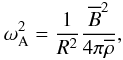 Mathematical equation: \begin{equation} \vspace{-2mm} \omega_{\rm A}^2 = \frac{1}{R^2}\frac{{\overline B}^2}{4 \pi {\overline\rho}}, \end{equation}
