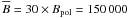 Mathematical equation: \hbox{${\overline B}=30 \times B_{\rm pol}=150\,000$}