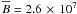 Mathematical equation: \hbox{${\overline B}=2.6\,\times\,10^7$}