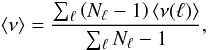 Mathematical equation: \begin{equation} \langle \nu \rangle = \frac{\sum_{\l} \left(N_{\l}-1\right) \langle \nu(\l) \rangle} {\sum_{\l} N_{\l}-1}, \end{equation}